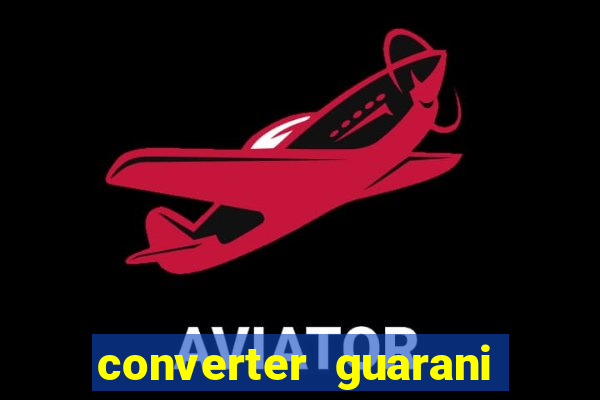 converter guarani em reais